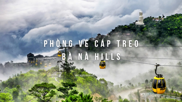 Vé Cáp Treo Bà Nà Hills, phòng vé cáp treo bà nà hills, giá vé cáp treo bà nà
